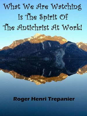 cover image of What We Are Watching Is the Spirit of the Antichrist At Work!